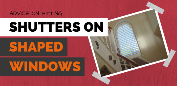 advice-on-fitting-shaped-shutters