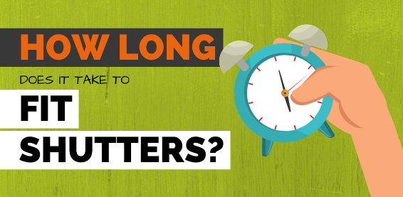 how-long-does-it-take-to-fit-shutters