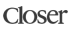 Closer